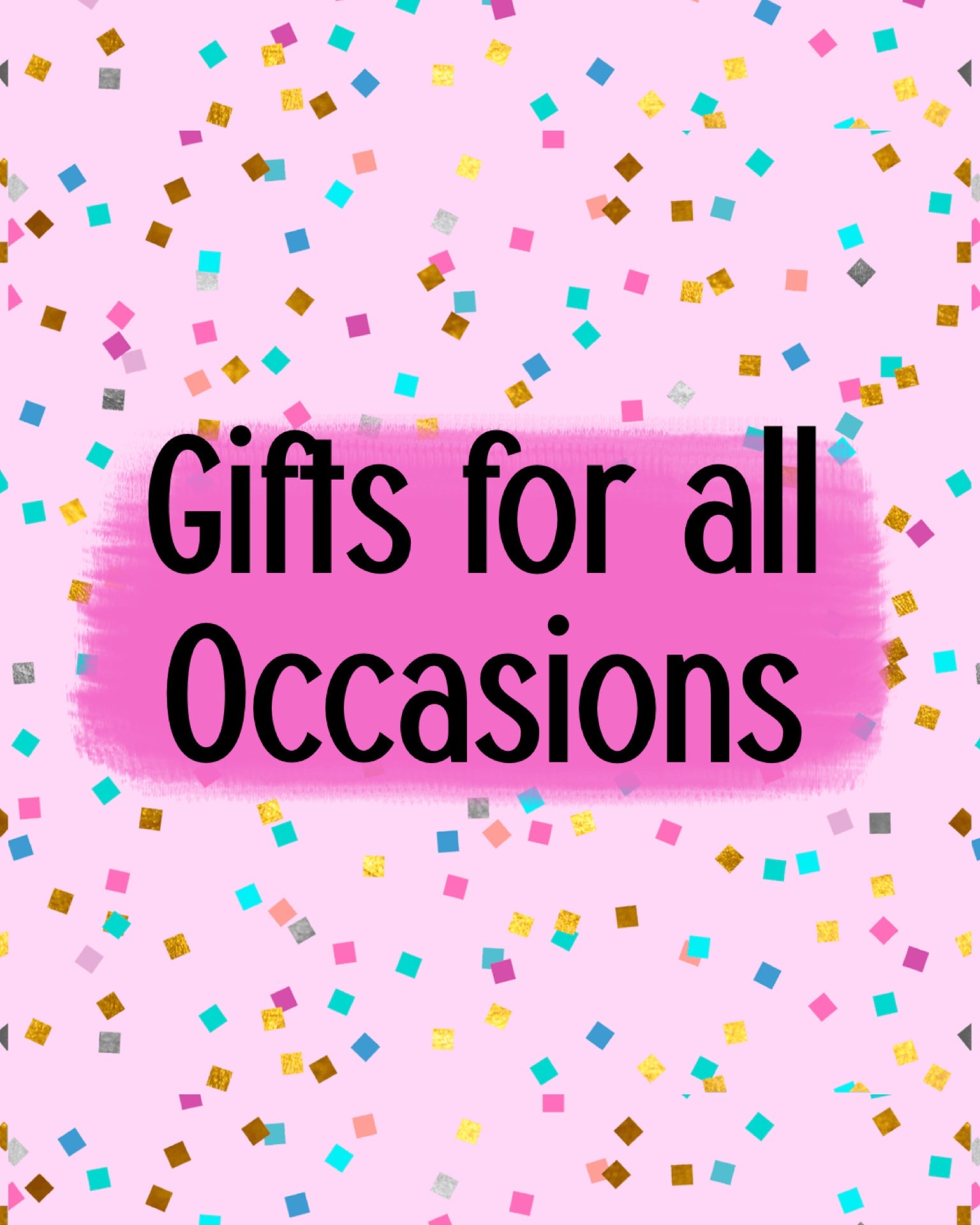 Gifts for all Occasions